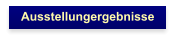 Ausstellungergebnisse